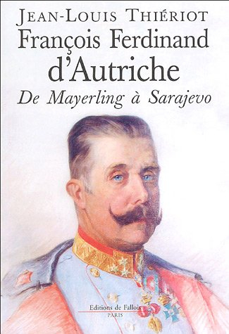François-Ferdinand d'Autriche : de Mayerling à Sarajevo