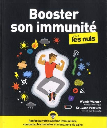 Booster son immunité pour les nuls : renforcez votre système immunitaire, combattez les maladies et 
