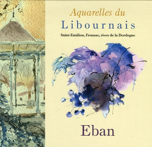 Aquarelles du Libournais : Saint Emilion, Fronsac, rives de la Dordogne