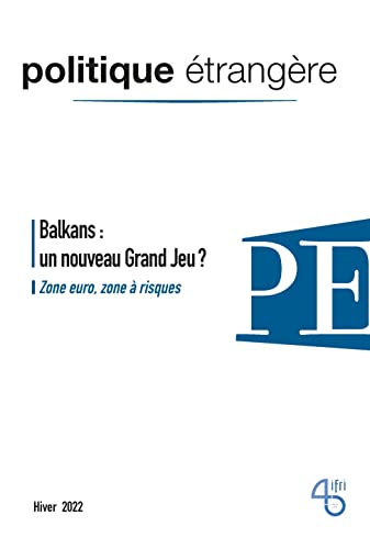 Politique étrangère, n° 4 (2022). Balkans : un nouveau grand jeu ?