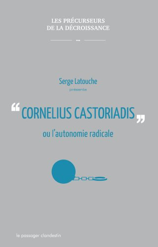 Cornélius Castoriadis ou L'autonomie radicale