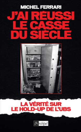 J'ai réussi le casse du siècle : la vérité sur le hold-up de l'UBS