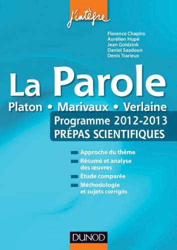 La parole : Platon, Marivaux, Verlaine : programme 2012-2013, prépas scientifiques