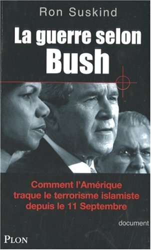 La guerre selon Bush : comment l'Amérique traque le terrorisme islamiste depuis le 11 septembre