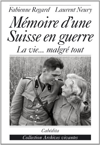 Mémoire d'une Suisse en guerre : la vie malgré tout (1939-1945)