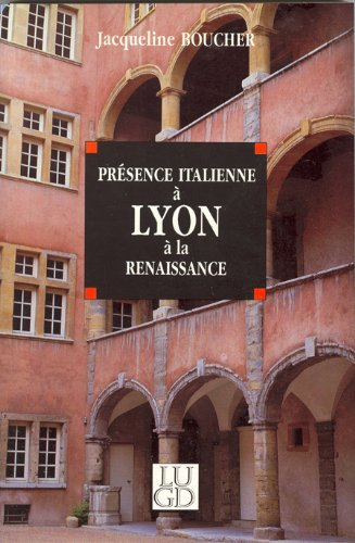 Présence italienne à Lyon à la Renaissance : du milieu du XVe à la fin du XVIe siècle