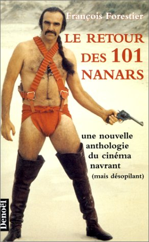 Le retour des 101 nanars : une nouvelle anthologie du cinéma navrant mais désopilant