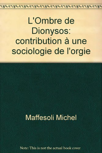L'ombre de Dionysos : contribution à une sociologie de l'orgie