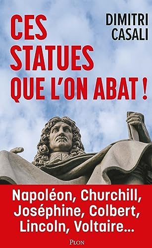 Ces statues que l'on abat ! : révélations sur les plans secrets du wokisme : Napoléon, Churchill, Jo