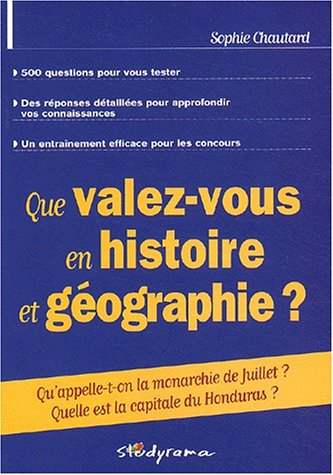 Que valez-vous en histoire et géographie ? : 500 questions pour vous tester, des réponses détaillées