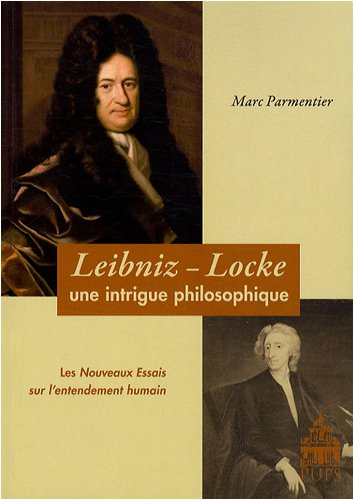 Leibniz-Locke : une intrigue philosophique : les Nouveaux Essais sur l'entendement humain