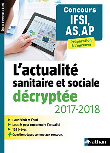 L'actualité sanitaire et sociale décryptée 2017-2018, concours IFSI, AS, AP : préparation à l'épreuv