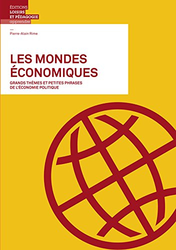 Les mondes économiques : grands thèmes et petites phrases de l'économie politique