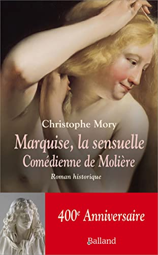 Marquise, la sensuelle : comédienne de Molière : roman historique