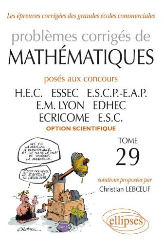 Problèmes corrigés de mathématiques posés aux concours HEC, ESSEC, ESCP-EAP, EM Lyopn, ECRICOME, EDH