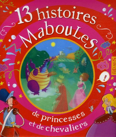 13 histoires maboules de princesse et de chevaliers