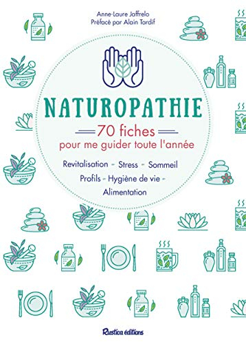 Naturopathie : 70 fiches pour me guider toute l'année : revitalisation, stress, sommeil, profils, hy