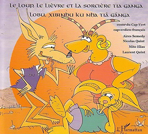 Le loup, le lièvre et la sorcière Tia Ganga : conte du Cap-Vert. Lobu, xibinhu ku nha Tia Ganga
