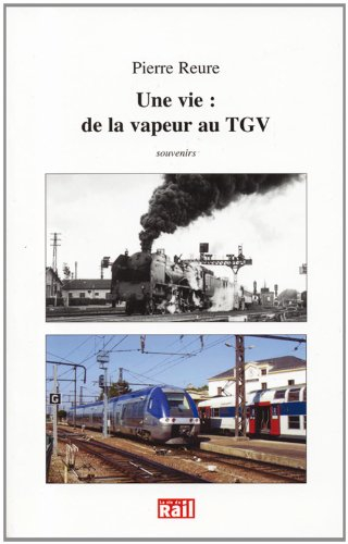 Une vie : de la vapeur au TGV : souvenirs