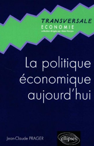 La politique économique aujourd'hui : une introduction à la macroéconomie appliquée à l'heure de la 