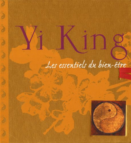 Yi king : les essentiels du bien-être