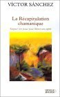La récapitulation chamanique : soigner son passé pour libérer son esprit
