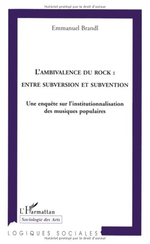 L'ambivalence du rock : entre subversion et subvention : une enquête sur l'institutionnalisation des