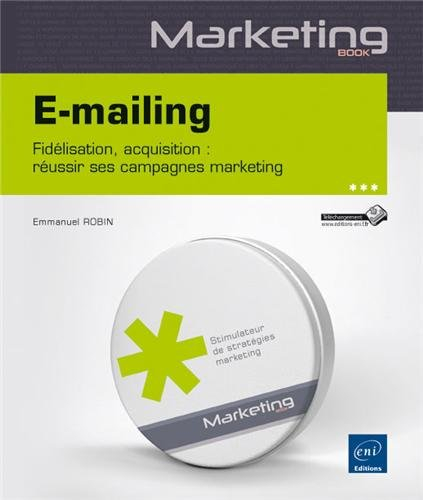 E-mailing : fidélisation, acquisition : réussir ses campagnes marketing