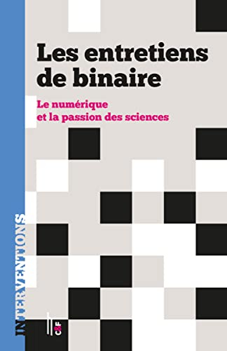 Les entretiens de Binaire : le numérique et la passion des sciences