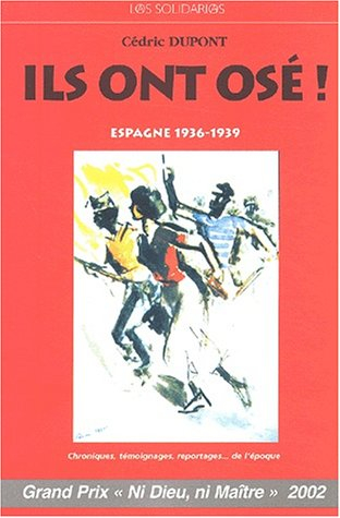 Ils ont osé ! : Espagne 1936-1939 : chroniques, témoignages, reportages de l'époque