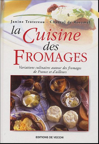 La cuisine des fromages : variations culinaires autour des fromages de France et d'ailleurs