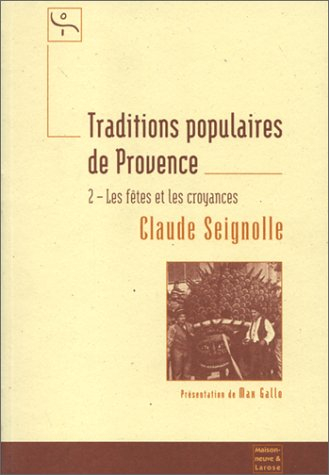 Traditions populaires de Provence. Vol. 2. Les fêtes et les croyances