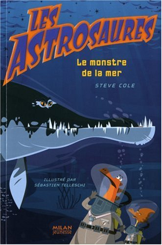 Les Astrosaures. Vol. 3. Le monstre de la mer