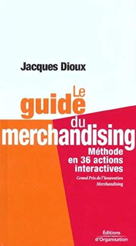 Le guide du merchandising : méthode en 36 actions interactives