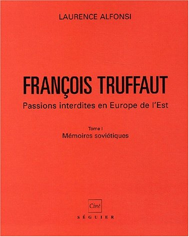 François Truffaut : passions interdites en Europe de l'Est. Vol. 1. Mémoires soviétiques