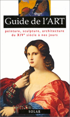 Guide de l'art, peinture, sculpture, architecture : du XIVe siècle à nos jours