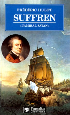 Suffren : l'amiral Satan : 1729-1788