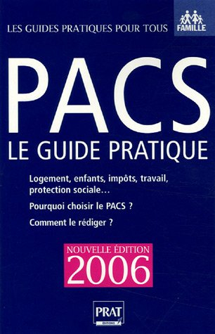Pacs, le guide pratique, 2006 : pour qui ? pourquoi ? comment ? : logement, enfants, impôts, travail