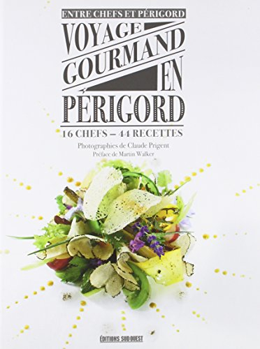 Voyage gourmand en Périgord : 16 chefs, 44 recettes