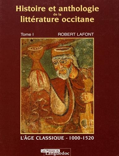 Histoire et anthologie de la littérature occitane. Vol. 1. L'âge classique (1000-1520)