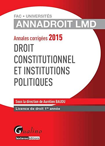 Droit constitutionnel et institutions politiques : annales corrigées 2015 : licence de droit 1re ann