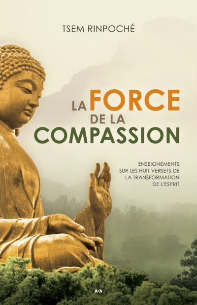 La force de la compassion : enseignements sur les huit versets de la transformation de l'esprit