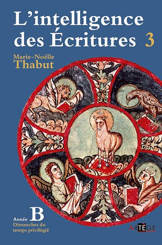 L'intelligence des Ecritures : comprendre la parole de Dieu chaque dimanche en paroisse. Vol. 3. Ann