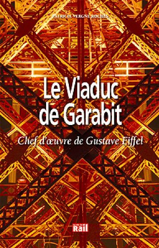 Le viaduc de Garabit : chef-d'oeuvre de Gustave Eiffel