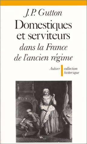 Domestiques et serviteurs dans la France de l'Ancien Régime