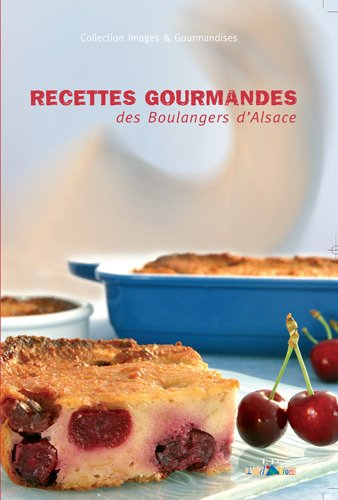 Recettes gourmandes des boulangers d'Alsace. Vol. 1