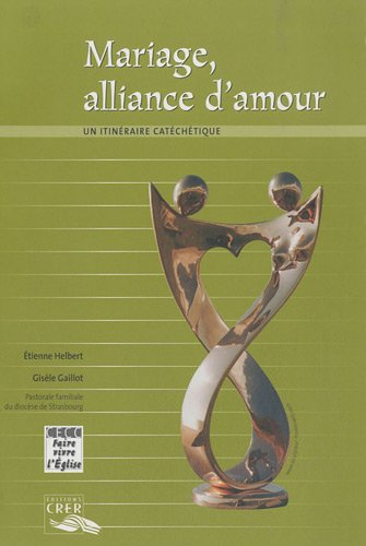 Mariage, alliance d'amour : un itinéraire catéchétique
