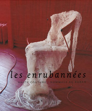 Les enrubannées : haute couture, hommage au ruban : exposition à Saint-Etienne, Musée d'art et d'ind