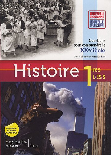Histoire 1res L, ES, S : questions pour comprendre le XXe siècle : livre de l'élève, grand format