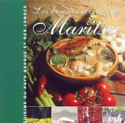 Les bonnes recettes de Maritxu : Cuisine du Pays Basque et des Landes